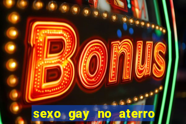 sexo gay no aterro do flamengo